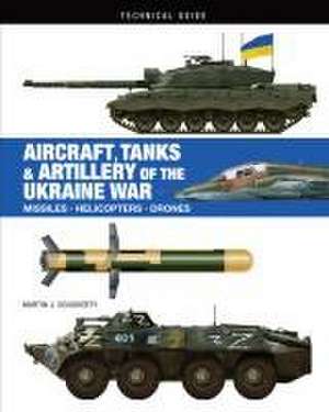 Aircraft, Tanks and Artillery of the Ukraine War de Martin J Dougherty