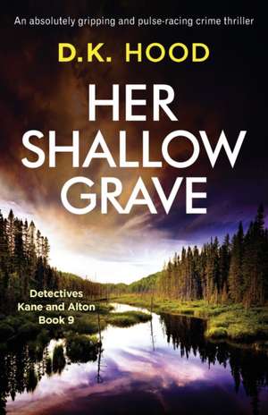 Her Shallow Grave de D. K. Hood