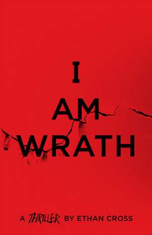 I Am Wrath de Ethan Cross