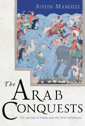 The Arab Conquests de Justin Marozzi