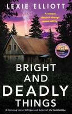 Elliott, L: Bright and Deadly Things de Lexie Elliott