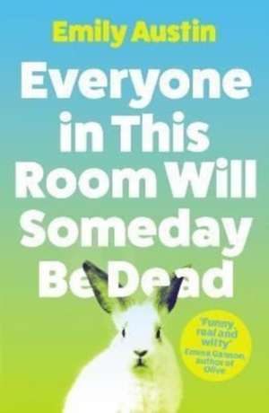 Everyone in This Room Will Someday Be Dead de Emily Austin