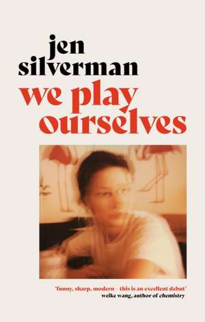 We Play Ourselves de Jen Silverman