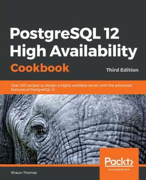 PostgreSQL 12 High Availability Cookbook de Shaun Thomas