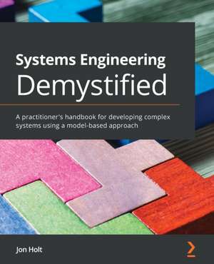 Systems Engineering Demystified de Jon Holt
