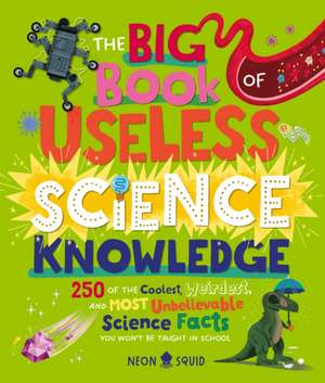 The Big Book of Useless Science Knowledge de Neon Squid