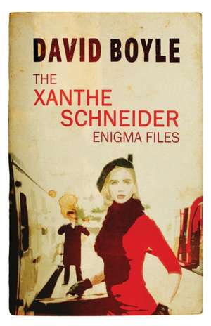 The Xanthe Schneider Enigma Files de David Boyle