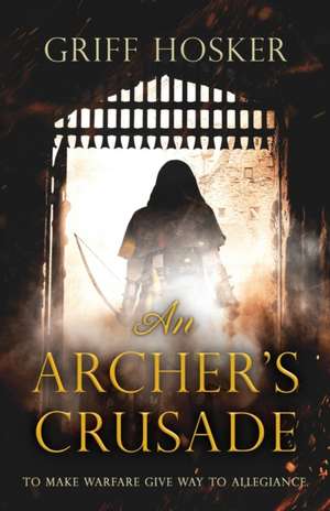 An Archer's Crusade de Griff Hosker