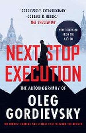 NEXT STOP EXECUTION de Oleg Gordievsky