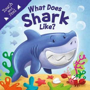 What Does Shark Like?: Touch & Feel Board Book de Igloobooks