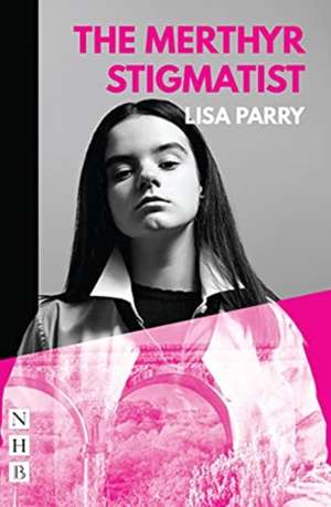 The Merthyr Stigmatist (NHB Modern Plays) de Lisa Parry