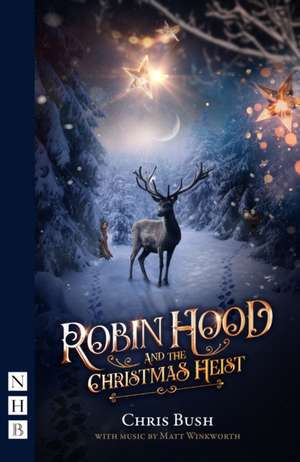 Robin Hood and the Christmas Heist de Chris Bush