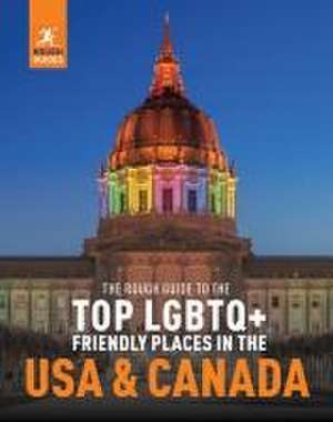 The Rough Guide to the Top LGBTQ+ Friendly Places in the USA & Canada de Rough Guides