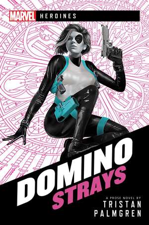 Domino: Strays: A Marvel Heroines Novel de Tristan Palmgren