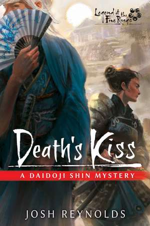 Death's Kiss: Legend of the Five Rings: A Daidoji Shin Mystery de Josh Reynolds