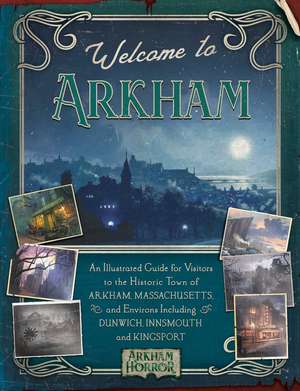 Welcome to Arkham: An Illustrated Guide for Visitors de AP Klosky