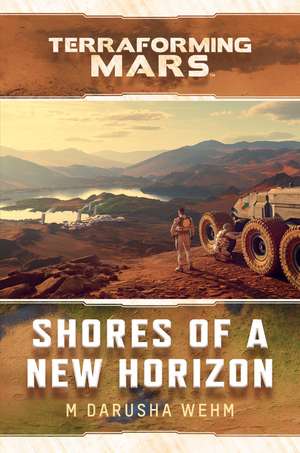 Shores of a New Horizon: A Terraforming Mars Novel de M Darusha Wehm