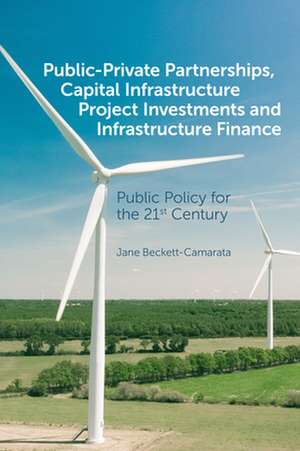 Public–Private Partnerships, Capital Infrastructure – Public Policy for the 21st Century de Jane Beckett–camarat