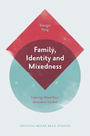 Family, Identity and Mixedness – Exploring `Mixed–Race` Identities in Scotland de Mengxi Pang