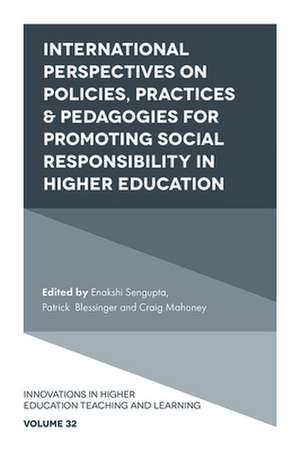 International Perspectives on Policies, Practices & Pedagogies for Promoting Social Responsibility in Higher Education de Enakshi Sengupta