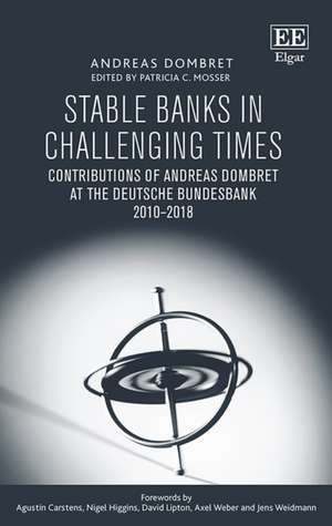 Stable Banks in Challenging Times – Contributions of Andreas Dombret at the Deutsche Bundesbank 2010–2018 de Andreas Dombret