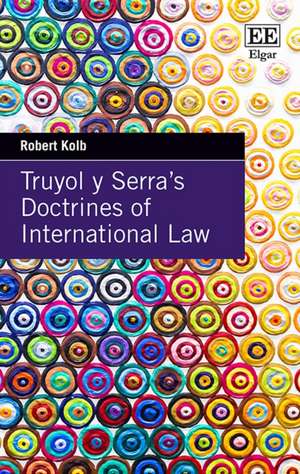 Truyol y Serra`s Doctrines of International Law de Robert Kolb