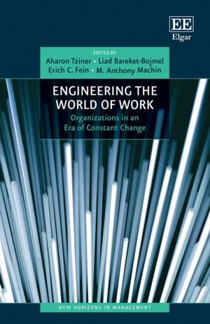 Engineering the World of Work – Organizations in an Era of Constant Change de Aharon Tziner