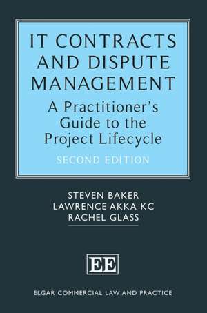 IT Contracts and Dispute Management – A Practitioner′s Guide to the Project Lifecycle de Steven Baker