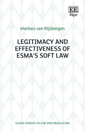 Legitimacy and Effectiveness of ESMA′s Soft Law de Marloes Van Rijsbergen