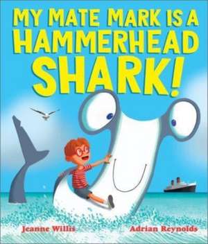 My Mate Mark is a Hammerhead Shark! de Jeanne Willis