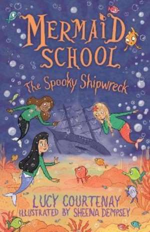 Mermaid School: The Spooky Shipwreck de Lucy Courtenay