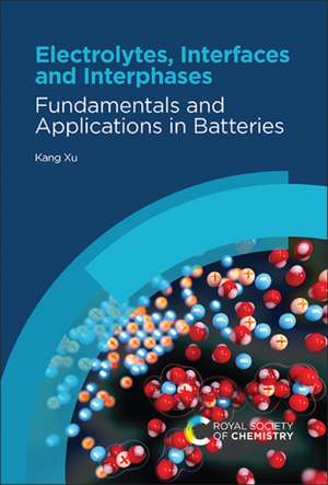 Electrolytes, Interfaces and Interphases de Kang Xu