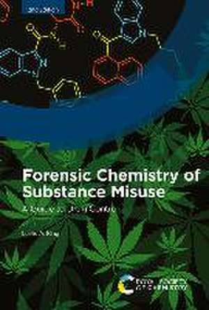 Forensic Chemistry of Substance Misuse de Leslie A King