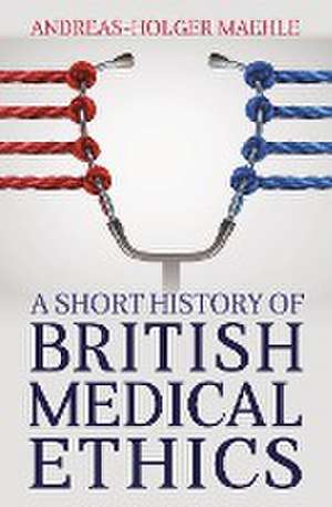 A Short History of British Medical Ethics de Andreas-Holger Maehle