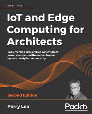 IoT and Edge Computing for Architects - Second Edition de Perry Lea