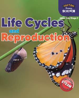 Foxton Primary Science: Life Cycles and Reproduction (Upper KS2 Science) de Nichola Tyrrell