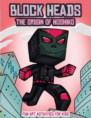 Fun Art Activities for Kids (Block Heads - The origin of Hoshiko) de James Manning