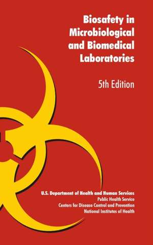 Biosafety in Microbiological and Biomedical Laboratories de U. S. U. S. Health Dept