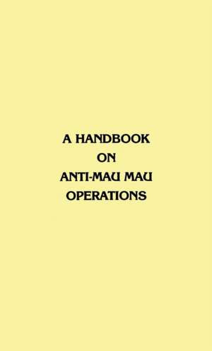 A Handbook on Anti-Mau Mau Operations de East Africa Commander in Chief