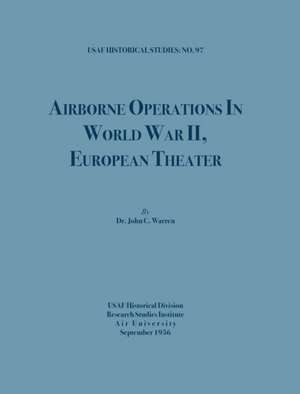 Airborne Operations in World War II (USAF Historical Studies, no.97) de John C. Warren