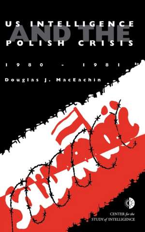 US Intelligence and the Polish crisis de J. Douglas Maceachin