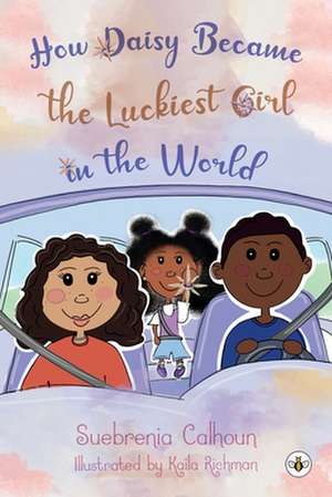 Calhoun, S: How Daisy Became the Luckiest Girl in the World de Suebrenia Calhoun