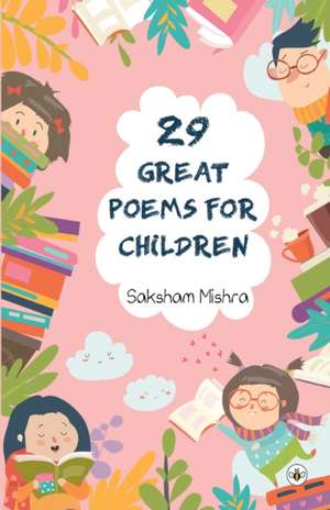 29 Great Poems For Children de Saksham Mishra