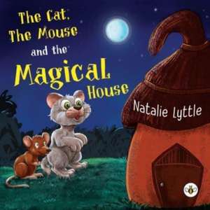 The Cat, The Mouse and the Magical House de Natalie Lyttle