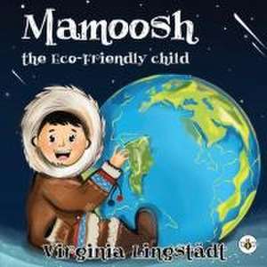 MAMOOSH THE ECO-FRIENDLY CHILD de Virginia Lingstadt