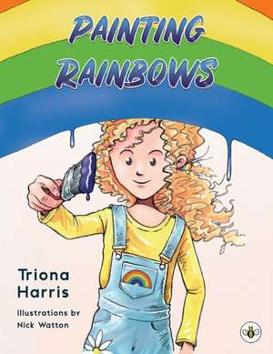 Painting Rainbows de Triona Harris