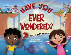 Have You Ever Wondered? de Holly Mayberry