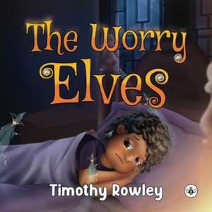 Worry Elves de Timothy Rowley