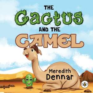 The Cactus and the Camel de Meredith Dennar