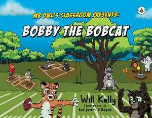 Mr Owl's Classroom Presents: Bobby the Bobcat de Will Kelly